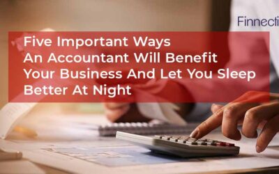 Five Important Ways An Accountant Will Benefit Your Business And Let You Sleep Better At Night